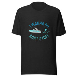 I Wanna Do Boat Stuff Wakesurfing Boat Wake Surf Unisex t-shirt