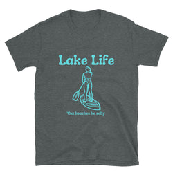Lake Life Paddleboarder Cuz Beaches Be Salty Short-Sleeve Unisex T-Shirt