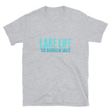 Lake Life - cuz beaches be salty UNISEX
