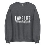 Lake Life - cuz beaches be salty Unisex Sweatshirt