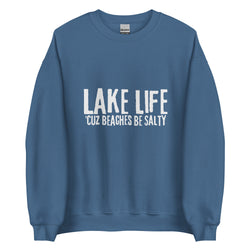 Lake Life - cuz beaches be salty Unisex Sweatshirt