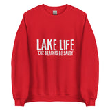 Lake Life - cuz beaches be salty Unisex Sweatshirt